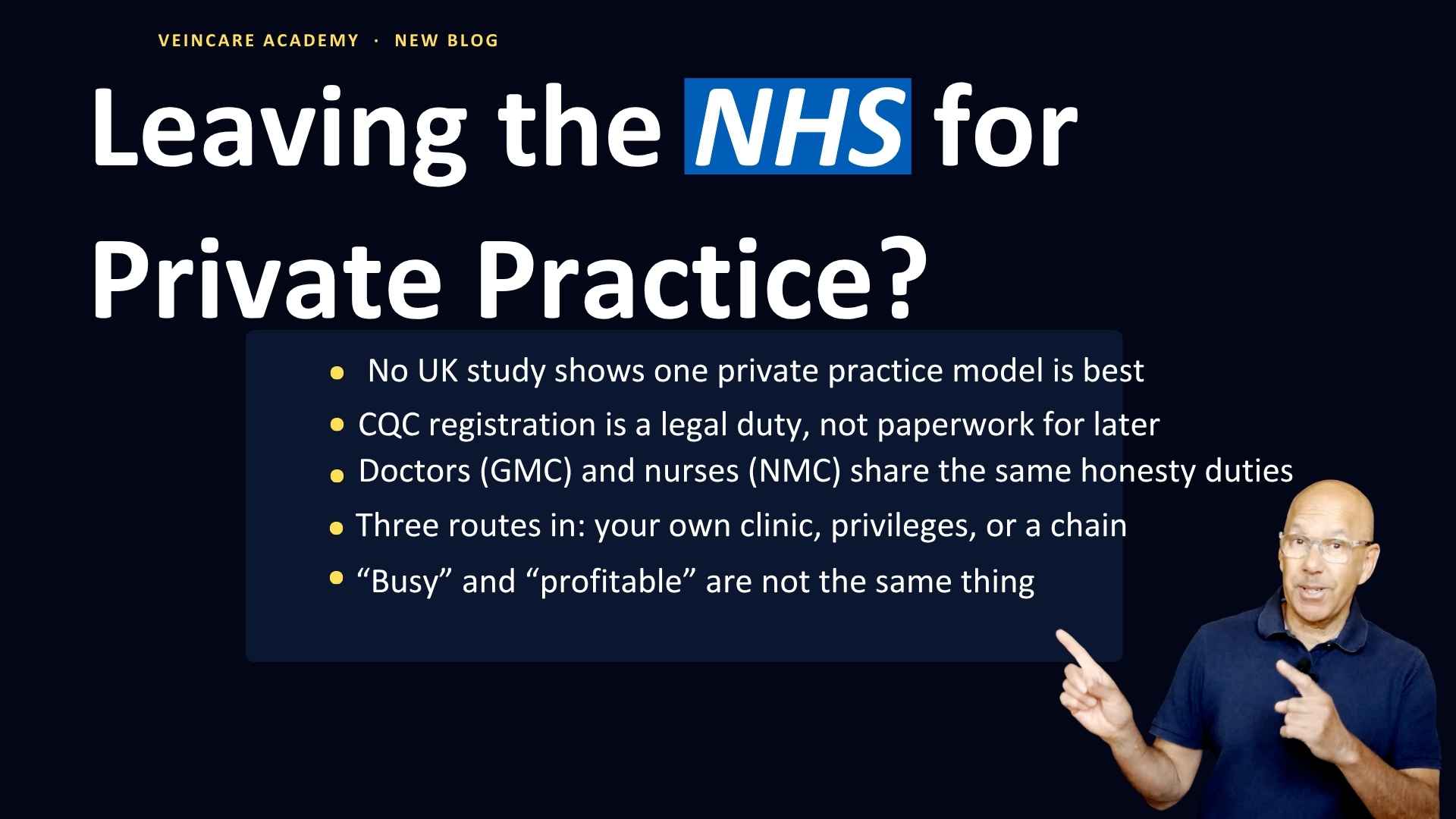 VeinCare Academy branded graphic on a dark navy background. Headline reads 'Leaving the NHS for Private Practice?' with 'NHS' highlighted in a blue box. Below, five bullet points: no UK study shows one private practice model is best; CQC registration is a legal duty, not paperwork for later; doctors (GMC) and nurses (NMC) share the same honesty duties; three routes in — your own clinic, privileges, or a chain; 'busy' and 'profitable' are not the same thing. Text at the bottom reads 'Full article on the VeinCare Academy blog — link in comments' with a pointing-down emoji. Dr Haroun Gajraj, bald with glasses and wearing a navy polo shirt, gestures with both hands, positioned in the bottom right of the graphic.